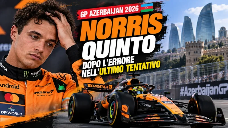 Lando Norris quinto nelle qualifiche del GP Azerbaijan 2026 dopo un errore nell'ultimo tentativo